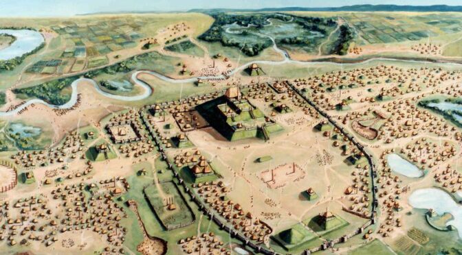 Cahokia: The largest and most complex ancient archaeological site you probably didn’t hear of